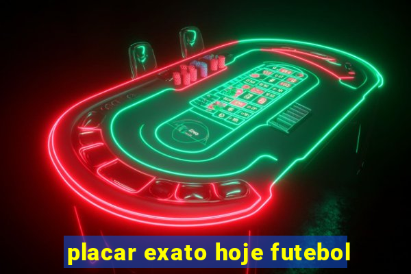 placar exato hoje futebol